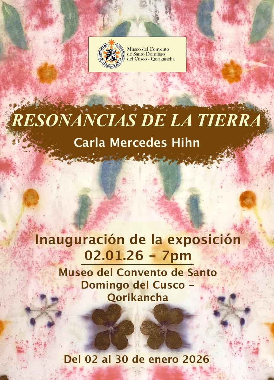 "Resonancias de la tierrra" 02.-30.01.26, Museo del Convento de Santo Domingo del Cusco-Qorikancha